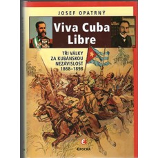 Viva Cuba Libre / Tři války za kubánskou nezávislost 1868-1898