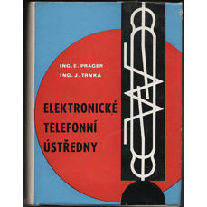 Elektronické telefonní ústředny  Prager, Emanuel - 1972 - 444 s. str.  , Praha 1972, 1. vyd. Stav: Výborná originální vazba s přebalem