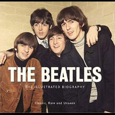 The Beatles / The Illustrated Biography - Classic, Rare and Unseen