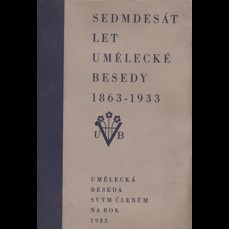 Sedmdesát let Umělecké Besedy 1863 -1933