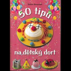 50 tipů na dětský dort / Snadný návod, chytré rady, zábavné výsledky