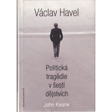 Václav Havel / Politická tragedie v šesti dějstvích