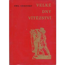 Velké dny vítězství / Kronika osvobození okresu Frýdek-Místek sovětskou armádou
