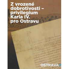 Z vrozené dobrotivosti / Privilegium Karla IV. pro Ostravu