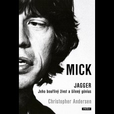 Mick Jagger / Jeho bouřlivý život a šílený génius