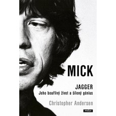 Mick Jagger / Jeho bouřlivý život a šílený génius