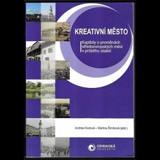 Kreativní město / Kapitoly o proměnách středoevropských měst v průběhu staletí