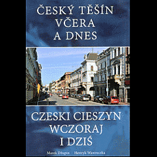 Český Těšín včera a dnes / Czeski Cieszin wczoraj i dzis