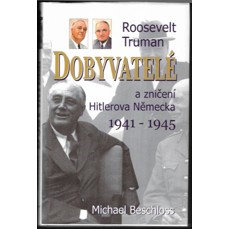 Dobyvatelé / Roosevelt, Truman a zničení Hitlerova Německa 1941-1945