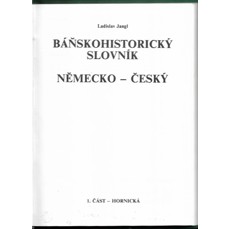 Báňskohistorický slovník německo-český / 1. část - Hornická