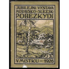 Katalog jubilejní výstavy moravsko-slezského Pobezkydí v Místku 1926