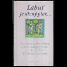 Labuť je divný pták… / Soubor české světské lyriky doby gotické