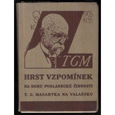 Hrst vzpomínek na dobu poslanecké činnosti T. G. Masaryka na Valašsku