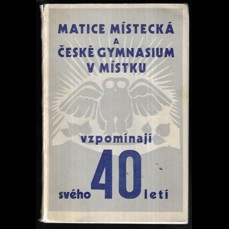 Čtyřicet let Matice místecké a českého gymnasia v Místku