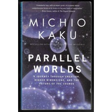 Parallel Worlds / A Journey Through Creation, Higher Dimensions, and the Future of the Cosmos