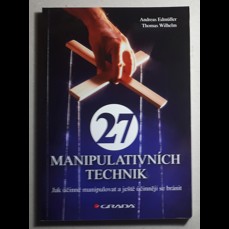27 manipulativních technik / Jak účinně manipulovat a ještě účinněji se bránit