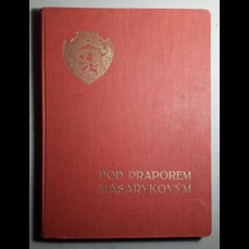 Pod praporem Masarykovým / Obrázková kronika Prostějovska v zahraničním odboji (podpis - editor Josef Král)