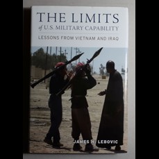 The Limits of U.S. Military Capability / Lessons from Vietnam and Iraq
