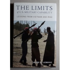 The Limits of U.S. Military Capability / Lessons from Vietnam and Iraq