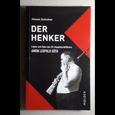 Der Henker / Leben und Taten des SS-Hauptsturmführers Amon Leopold Göth