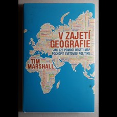 V zajetí geografie / Jak lze pomocí deseti map pochopit světovou politiku